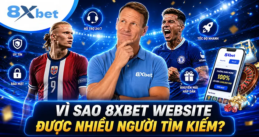 Vì Sao 8xbet Website Được Nhiều Người Tìm Kiếm?